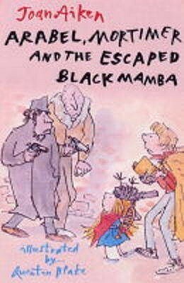 Arabel, Mortimer, and the Escaped Black Mamba by Joan Aiken, Quentin Blake