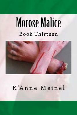 Morose Malice: Book 13 by K'Anne Meinel