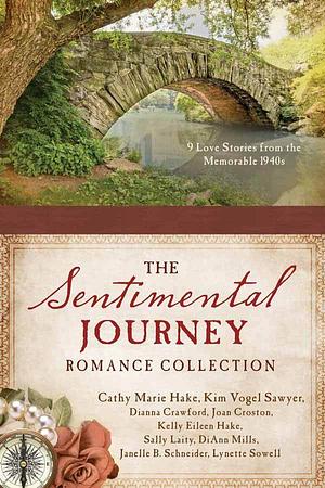 A Sentimental Journey Romance Collection by Cathy Marie Hake, Sally Laity, Joan Croston, Kelly Eileen Hake, Dianna Crawford, Kim Vogel Sawyer, Janelle Burnham Schneider, DiAnn Mills, Lynette Sowell