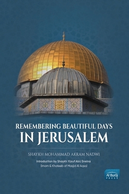 Remembering Beautiful Days in Jerusalem by Mohammad Akram Nadwi