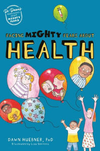 Facing Mighty Fears about Health by Dawn Huebner, Liza Stevens