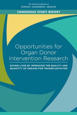 Opportunities for Organ Donor Intervention Research: Saving Lives by Improving the Quality and Quantity of Organs for Transplantation by National Academies of Sciences Engineeri, Board on Health Sciences Policy, Health and Medicine Division
