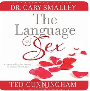 The Language of Sex: Experiencing the Beauty of Sexual Intimacy  by Gary Smalley