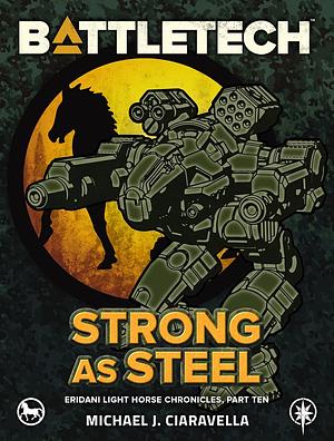 BattleTech: Strong as Steel by Michael J. Ciaravella