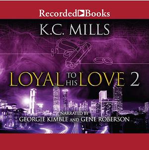 Loyal To His Love 2 by K.C. Mills