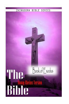 The Bible, Douay Rheims Version-Book of Exodus by Douay Rheims