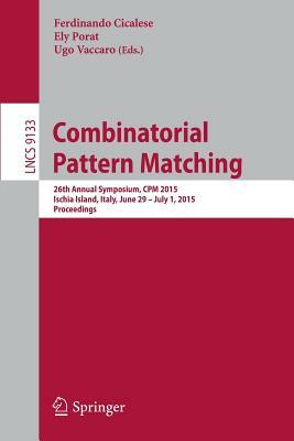 Combinatorial Pattern Matching: 26th Annual Symposium, CPM 2015, Ischia Island, Italy, June 29 -- July 1, 2015, Proceedings by 