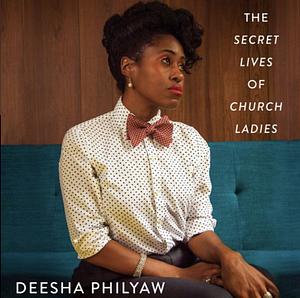 The secret life of church ladies by Deesha Philyaw