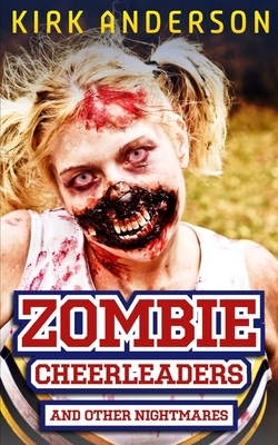 Zombie Cheerleaders: And Other Nightmares by Kirk Anderson