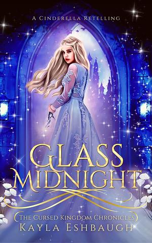 Glass Midnight: A Cinderella Retelling by Kayla Eshbaugh