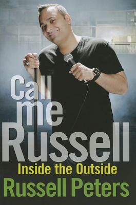 Call Me Russell: Inside the Outside by Russell Peters