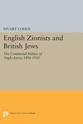 English Zionists and British Jews: The Communal Politics of Anglo-Jewry, 1896-1920 by Stuart Cohen