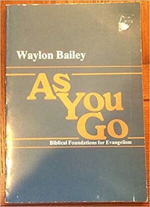 As You Go: Biblical Foundation For Evangelism by Waylon Bailey