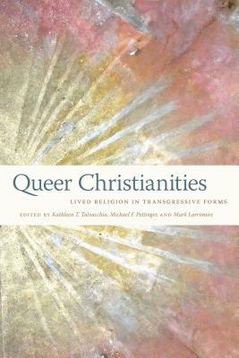 Queer Christianities: Lived Religion in Transgressive Forms by 