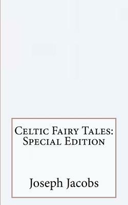 Celtic Fairy Tales: Special Edition by Joseph Jacobs