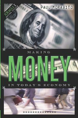 Making Money In Today's Economy by Paul Morabito