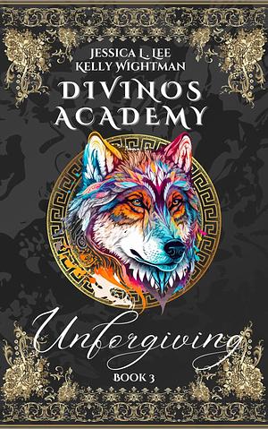 Divinos Academy: Unforgiving: Book 3 by Kelly Wightman