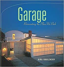 Garage: Reinventing the Place We Park by Kira Obolensky