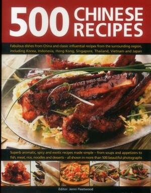 500 Chinese Recipes: Fabulous Dishes from China and Classic Influential Recipes from the Surrounding Region, Including Korea, Indonesia, Ho by Jenni Fleetwood