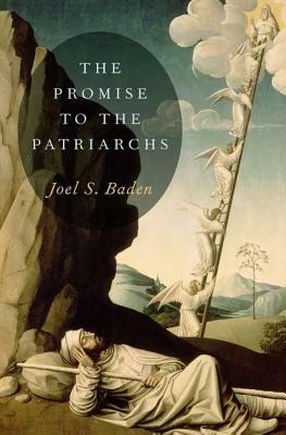 The Promise to the Patriarchs by Joel S. Baden