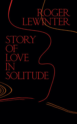 Story of Love in Solitude by Rachel Careau, Roger Lewinter