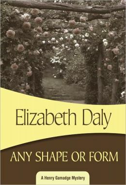 Any Shape or Form: Henry Gamadge #9 by Elizabeth Daly