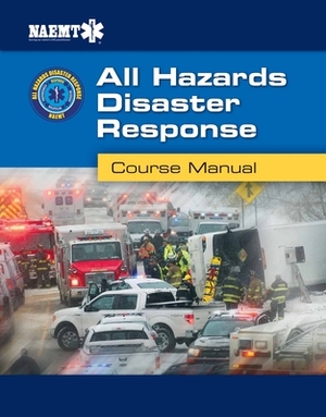 Ahdr: All Hazards Disaster Response: All Hazards Disaster Response by National Association of Emergency Medica