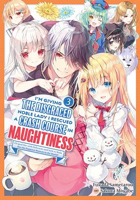 I'm Giving the Disgraced Noble Lady I Rescued a Crash Course in Naughtiness: Volume 3 by Fukada Sametarou