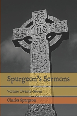 Spurgeon's Sermons: Volume Twenty-Seven by Charles Spurgeon