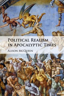 Political Realism in Apocalyptic Times by Alison McQueen