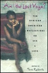Am I the Last Virgin?: Ten African American Reflections on Sex and Love by Tara Roberts