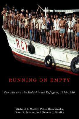 Running on Empty: Canada and the Indochinese Refugees, 1975-1980 by Michael Molloy, Kurt Jensen, Peter Duschinsky
