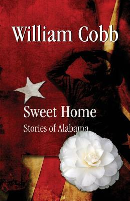 Sweet Home: Stories of Alabama by William Cobb