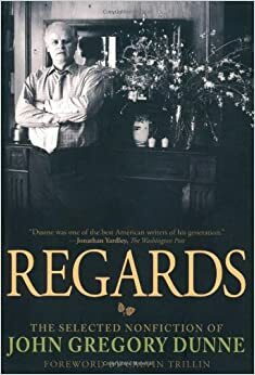 Regards: The Selected Nonfiction by John Gregory Dunne, Calvin Trillin