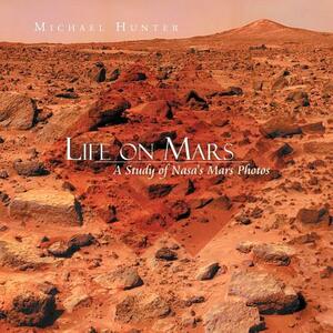 Life on Mars: A Study of NASA's Mars Photos by Michael Hunter