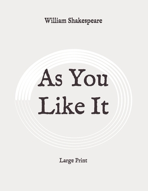 As You Like It: Large Print by William Shakespeare