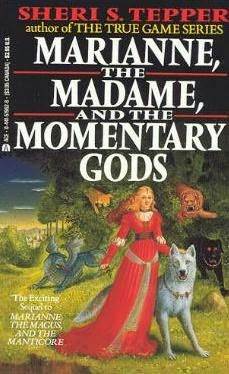 Marianne, the Madame, and the Momentary Gods by Sheri S. Tepper