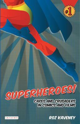 Superheroes!: Capes and Crusaders in Comics and Films by Roz Kaveney
