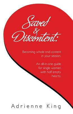 Saved & Discontent: Becoming Whole and Content in Your Season by Adrienne King