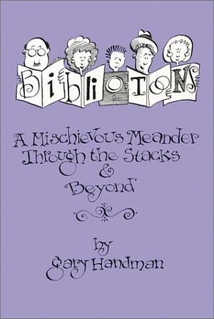 Bibliotoons: A Mischievous Meander Through the Stacks & Beyond by Gary Handman