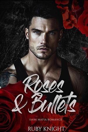 Roses and Bullets by Ruby Knight