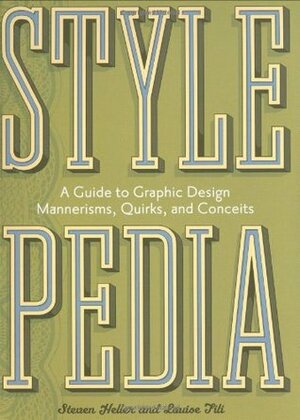 Stylepedia: A Guide to Graphic Design Mannerisms, Quirks, and Conceits by Louise Fili, Steven Heller