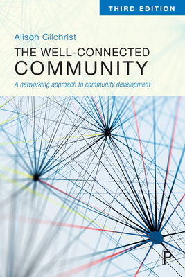 The Well-Connected Community 3e: A Networking Approach to Community Development by Alison Gilchrist