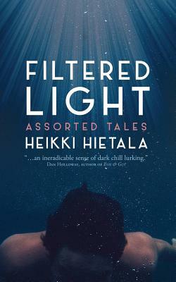 Filtered Light - Assorted Tales by Heikki Hietala