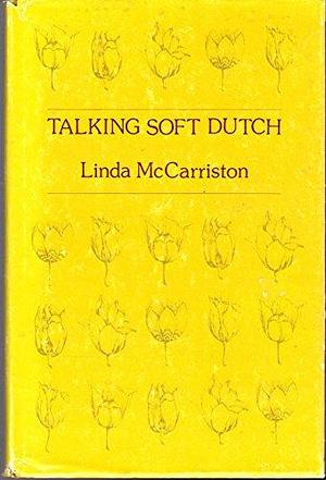 Talking Soft Dutch by Linda McCarriston