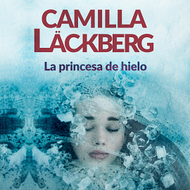 La princesa de hielo by Camilla Läckberg