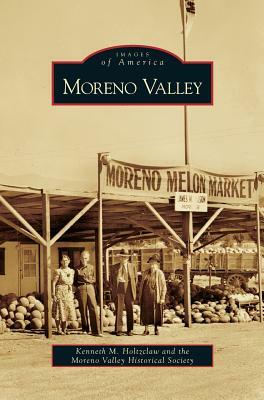 Moreno Valley by Moreno Valley Historical Society, Kenneth M. Holtzclaw