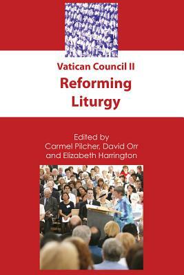 Vatican Council II: Reforming Liturgy by David Orr, Carmel Pilcher, Elizabeth Harrington