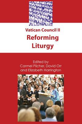 Vatican Council II: Reforming Liturgy by Carmel Pilcher, David Orr, Elizabeth Harrington