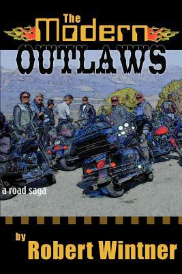 The Modern Outlaws: A Road Saga by Robert Wintner